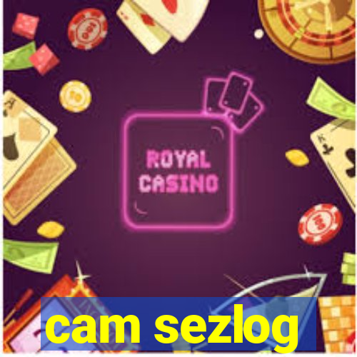 cam sezlog